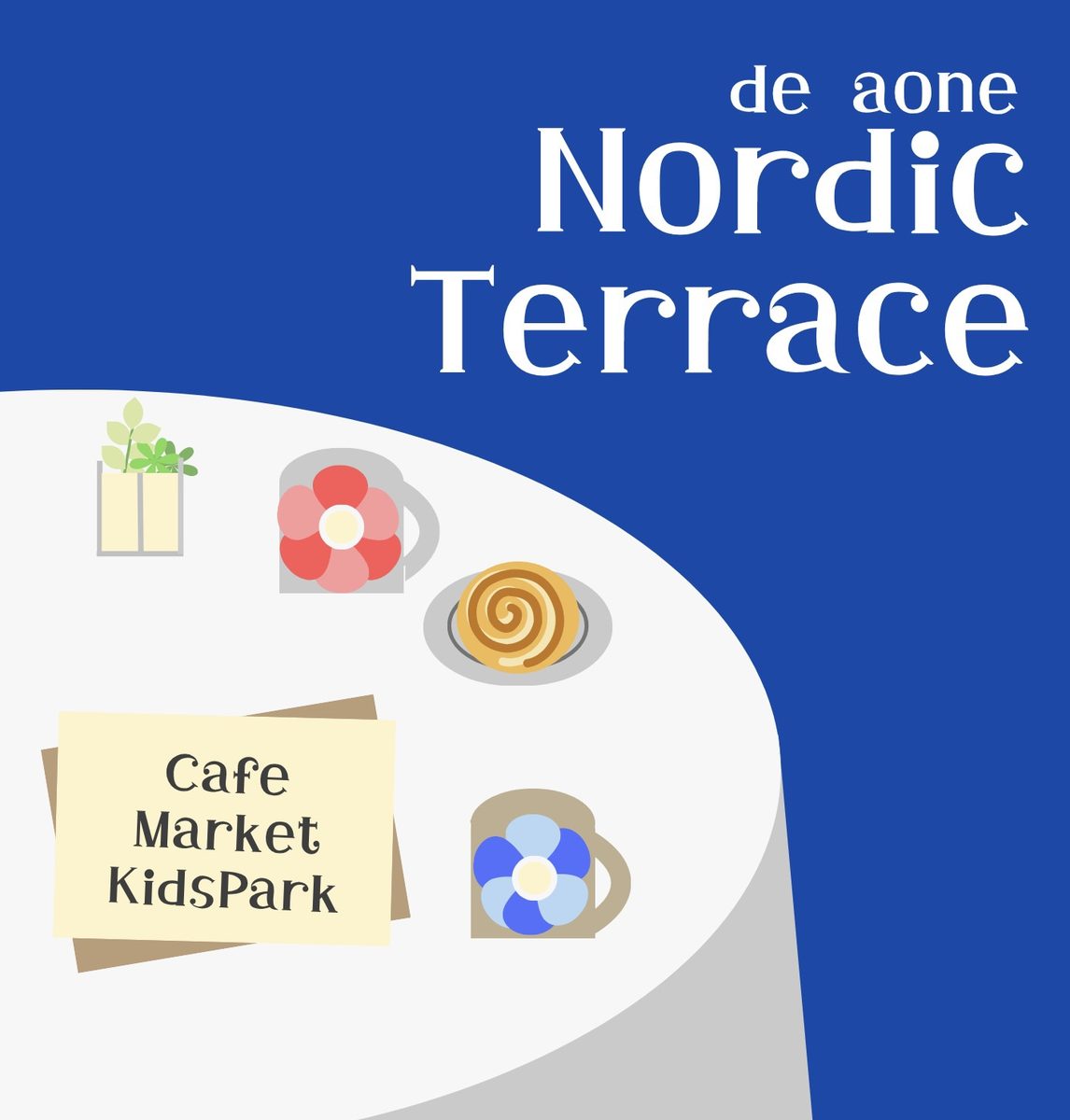 「de aone Nordic Terrace」のイラスト。青い背景に白いテーブルが描かれ、花柄のマグカップ、シナモンロール、植物と「Cafe Market KidsPark」と書かれたカードが置かれている
